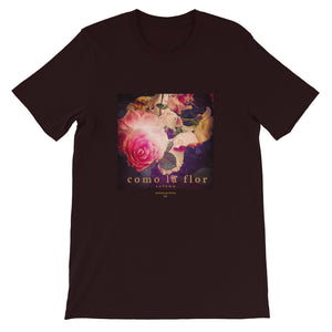 Roses + Como la flor T-Shirt (various colors 1)