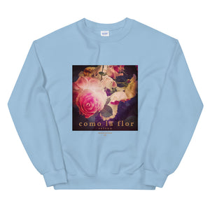 Roses + "Como la Flor" Sweatshirt